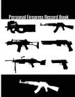 Personal Firearms Record Book: A handy and very detailed Personal Firearms Record book Acquisition and Disposition Record Book 8.5x11