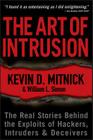 The Art of Intrusion: The Real Stories Behind the Exploits of Hackers, Intruders and Deceivers By Kevin D. Mitnick, William L. Simon Cover Image
