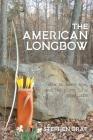 The American Longbow: How to make one, and its place in a good life By Stephen Graf Cover Image
