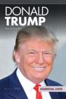 Donald Trump: 45th Us President: 45th Us President (Essential Lives Set 10) By A. R. Carser Cover Image