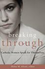 Breaking Through: Catholic Women Speak for Themselves By Helen M. Alvare (Editor) Cover Image