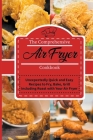 The Comprehensive Air Fryer Cookbook: Unexpectedly Quick and Easy Recipes to Fry, Bake, Grill Including Roast with Your Air Fryer Cover Image