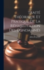 Traité Théorique et Pratique de la Réhabilitation des Condamnés By Julien Bregeault Cover Image