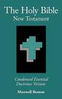 The Holy Bible New Testament, Condensed Essential Doctrines Version By Maxwell Benton Cover Image