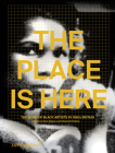 The Place Is Here: The Work of Black Artists in 1980s Britain By Nick Aikens (Editor), Elizabeth Robles (Editor) Cover Image