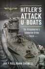 Hitler's Attack U-Boats: The Kriegsmarine's Submarine Strike Force By Jak P. Mallmann Showell Cover Image