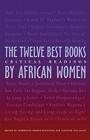 The Twelve Best Books by African Women: Critical Readings (Ohio RIS Africa Series #88) By Chikwene Okonjo Ogunyemi, Tuzyline Jita Allan, Chikwenye Okonjo Ogunyemi Cover Image
