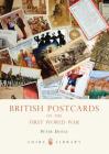 British Postcards of the First World War (Shire Library) By Peter Doyle Cover Image