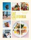 Eat California: Vibrant Recipes From The West Coast Cover Image