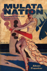 Mulata Nation: Visualizing Race and Gender in Cuba (Caribbean Studies) Cover Image