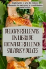 Delicias Rellenas. Un Libro de Cocina de Rellenos Salados Y Dulces Cover Image