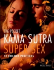 The Pocket Kama Sutra Super Sex: 52 Red-hot Positions Cover Image