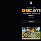 The Book of Ducati Overhead Camshaft Singles: 1955-1974 By Ian Falloon Cover Image