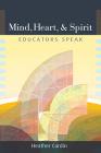 Mind, Heart, and Spirit: Educators Speak Cover Image
