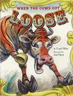 When the Cows Got Loose By Carol Weis, Ard Hoyt (Illustrator) Cover Image