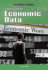 Understanding Economic Data (Real World Economics) By Susan Meyer Cover Image