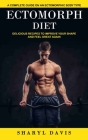 Ectomorph Diet: A Complete Guide on an Ectomorphic Body Type (Delicious Recipes to Improve Your Shape and Feel Great Again) By Sharyl Davis Cover Image