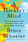 A Hacker's Mind: How the Powerful Bend Society's Rules, and How to Bend them Back By Bruce Schneier Cover Image