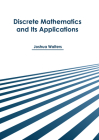Discrete Mathematics and Its Applications By Joshua Walters (Editor) Cover Image