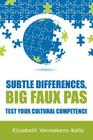 Subtle Differences, Big Faux Pas - Test Your Cultural Competence By Elizabeth Vennekens-Kelly Cover Image