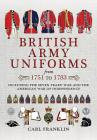 British Army Uniforms from 1751 to 1783: Including the Seven Years' War and the American War of Independence By Carl Franklin Cover Image