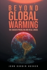 Beyond Global Warming: The Bigger Problem and Real Crisis By John Durbin Husher Cover Image