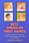 Best American First Names: Modern, Spiritual, Creative, Traditional & Classic Baby Boy & Girl Names By Hseham Amrahs Cover Image