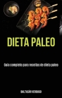 Dieta Paleo: Guia completo para receitas de dieta paleo By Baltasár Verdugo Cover Image