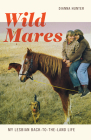 Wild Mares: My Lesbian Back-to-the-Land Life By Dianna Hunter Cover Image