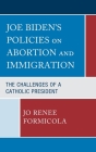 Joe Biden's Policies on Abortion and Immigration: The Challenges of a Catholic President Cover Image