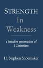 Strength in Weakness: A Lyrical Re-Presentation of 2 Corinthians By H. Stephen Shoemaker Cover Image