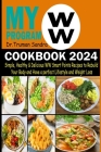 My WW Program Cookbook 2024: Simple, Healthy & Delicious WW Smart Points Recipes to Rebuild Your Body and Have a Perfect Lifestyle and Weight Loss Cover Image