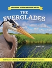 Discover Great National Parks: The Everglades: Kids' Guide to History, Wildlife, Plant Life, and Preservation Cover Image