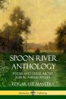 Spoon River Anthology: Poems and Verse About Rural American Life By Edgar Lee Masters Cover Image
