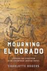 Mourning El Dorado: Literature and Extractivism in the Contemporary American Tropics (New World Studies) By Charlotte Rogers Cover Image