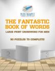 The Fantastic Book of Words Large Print Crossword for Men 50 Puzzles to Complete! Cover Image