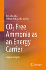 Co2 Free Ammonia as an Energy Carrier: Japan's Insights By Ken-Ichi Aika (Editor), Hideaki Kobayashi (Editor) Cover Image