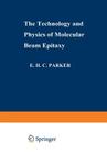 The Technology and Physics of Molecular Beam Epitaxy By E. H. C. Parker (Editor) Cover Image