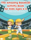 The Amazing Baseball Activity Book For Kids Ages 4-8: 60 Entertaining Activities for Little Champions By Lilac Eudora Patrick Cover Image