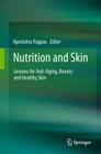 Nutrition and Skin: Lessons for Anti-Aging, Beauty and Healthy Skin By Apostolos Pappas (Editor) Cover Image