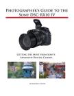 Photographer's Guide to the Sony DSC-RX10 IV: Getting the Most from Sony's Advanced Digital Camera Cover Image