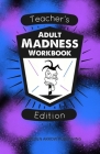 Adult Madness Workbook: Teacher's Edition By Theseus J. Macgyver Cover Image
