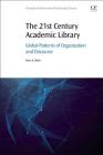 The 21st Century Academic Library: Global Patterns of Organization and Discourse (Chandos Information Professional) Cover Image