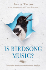 Is Birdsong Music?: Outback Encounters with an Australian Songbird By Hollis Taylor Cover Image