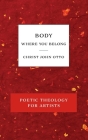 Body, Where You Belong: Red Book of Poetic Theology for Artists Cover Image