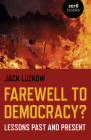 Farewell to Democracy?: Lessons Past and Present By Jack Lawrence Luzkow Cover Image