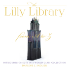 The Lilly Library from A to Z: Intriguing Objects in a World-Class Collection By Darlene J. Sadlier Cover Image