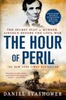 The Hour of Peril: The Secret Plot to Murder Lincoln Before the Civil War By Daniel Stashower Cover Image