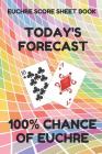 Euchre Score Sheet Book: Book of 100 Score Sheet Pages for Euchre, 6 by 9 Funny Forecast Colorful Cover Cover Image