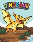 Dinosaur Coloring Books For Kids Ages 4-8: Fantastic Dinosaur Coloring Kids Book with 50 Diplodocus, Tyrannosaurus, Apatosaurus, Mosasaur, Protocerato Cover Image